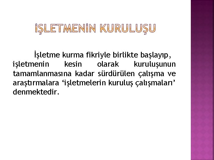 İşletme kurma fikriyle birlikte başlayıp, işletmenin kesin olarak kuruluşunun tamamlanmasına kadar sürdürülen çalışma ve