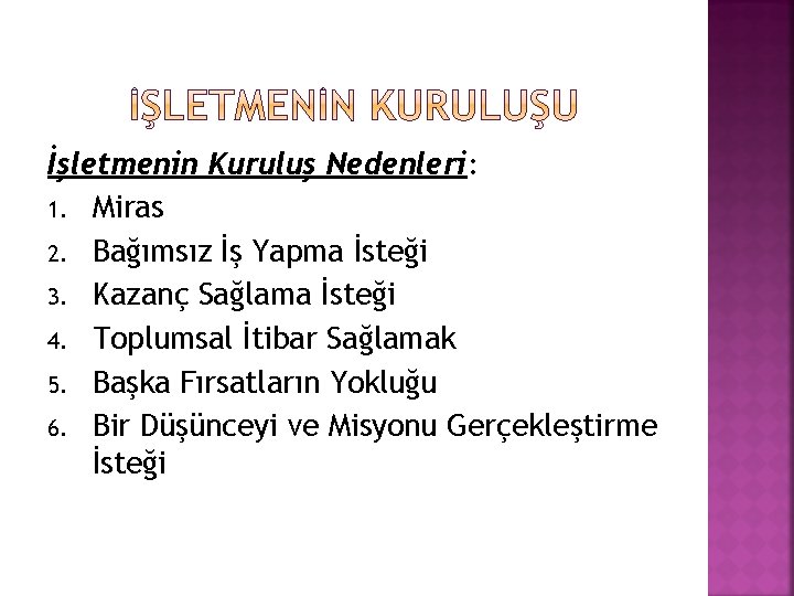 İşletmenin Kuruluş Nedenleri: 1. Miras 2. Bağımsız İş Yapma İsteği 3. Kazanç Sağlama İsteği