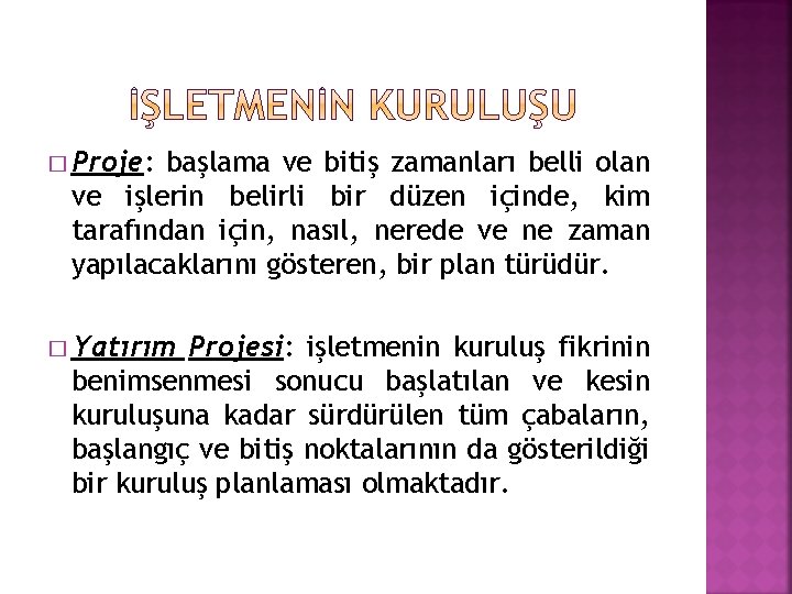 � Proje: başlama ve bitiş zamanları belli olan ve işlerin belirli bir düzen içinde,