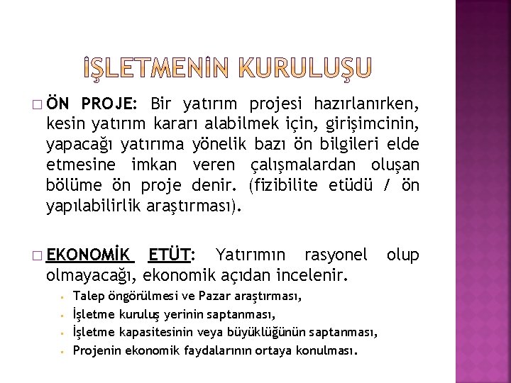 � ÖN PROJE: Bir yatırım projesi hazırlanırken, kesin yatırım kararı alabilmek için, girişimcinin, yapacağı