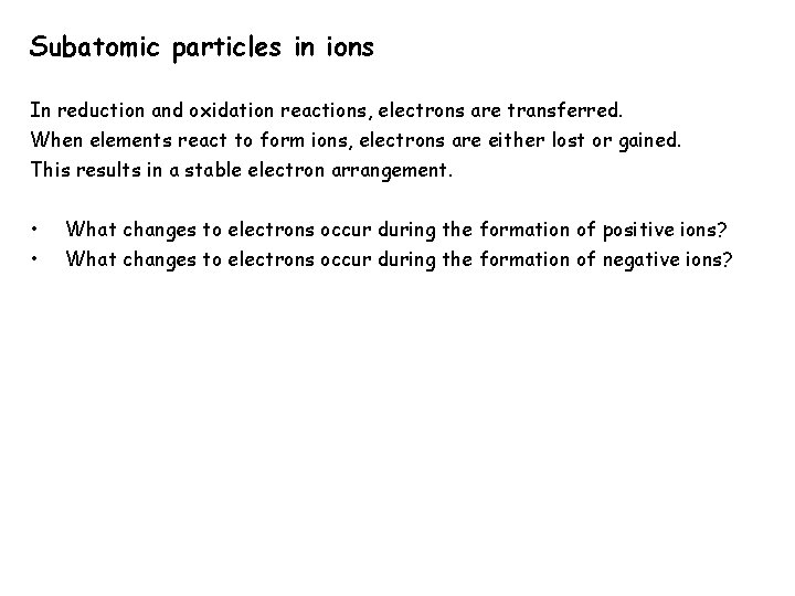 Subatomic particles in ions In reduction and oxidation reactions, electrons are transferred. When elements