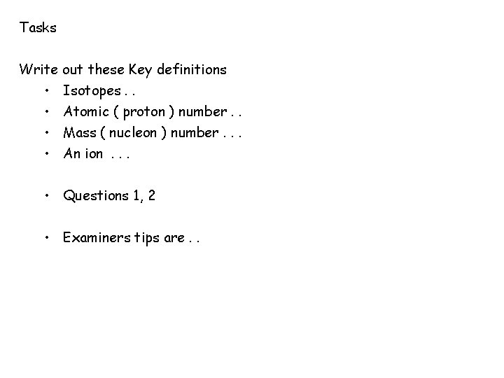 Tasks Write out these Key definitions • Isotopes. . • Atomic ( proton )