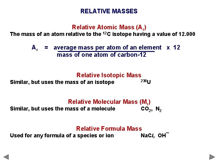 RELATIVE MASSES Relative Atomic Mass (Ar) The mass of an atom relative to the