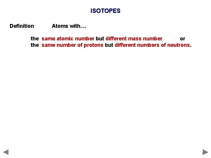 ISOTOPES Definition Atoms with… the same atomic number but different mass number or the