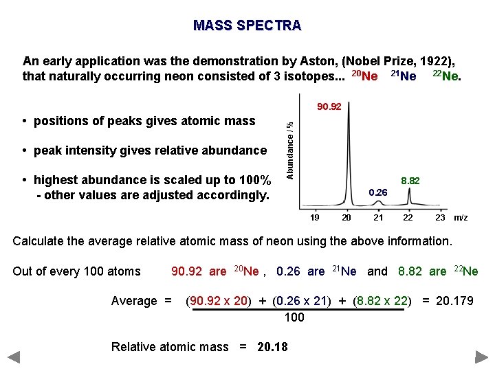 MASS SPECTRA An early application was the demonstration by Aston, (Nobel Prize, 1922), that