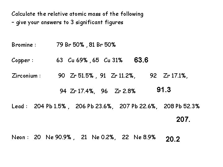 Calculate the relative atomic mass of the following – give your answers to 3