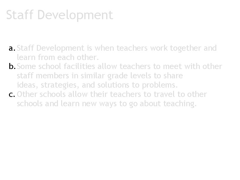 Staff Development a. Staff Development is when teachers work together and learn from each