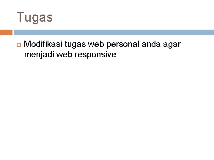 Tugas Modifikasi tugas web personal anda agar menjadi web responsive 