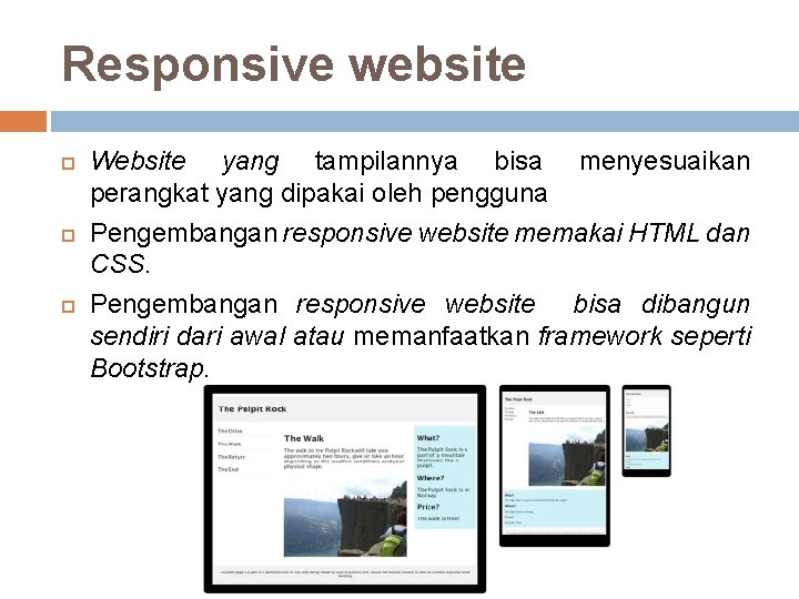 Responsive website Website yang tampilannya bisa menyesuaikan perangkat yang dipakai oleh pengguna Pengembangan responsive
