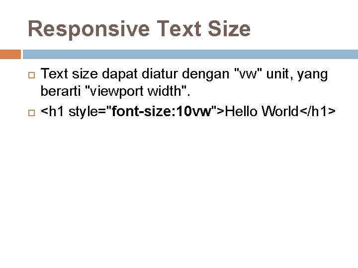 Responsive Text Size Text size dapat diatur dengan "vw" unit, yang berarti "viewport width".