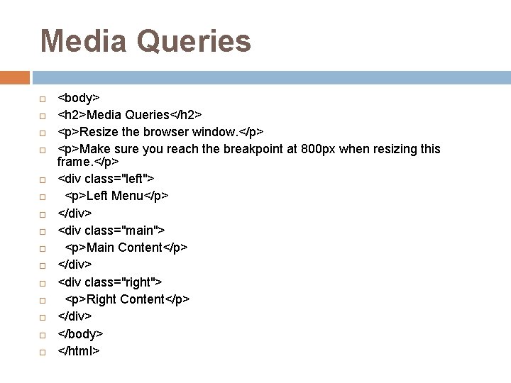 Media Queries <body> <h 2>Media Queries</h 2> <p>Resize the browser window. </p> <p>Make sure