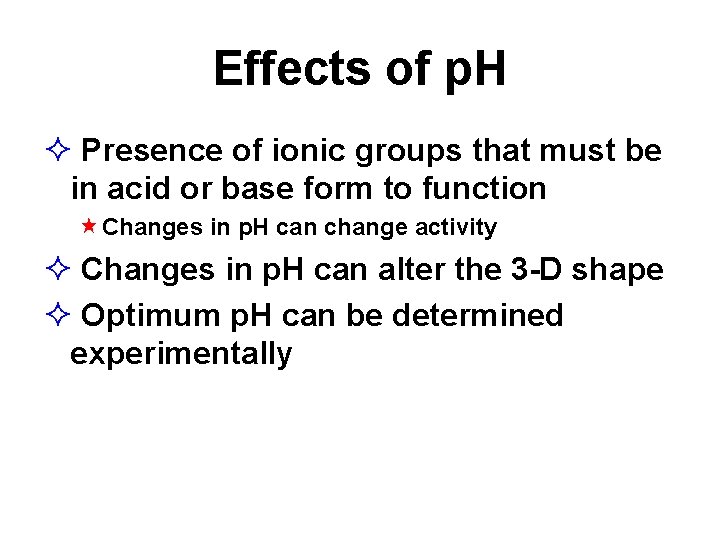 Effects of p. H Presence of ionic groups that must be in acid or