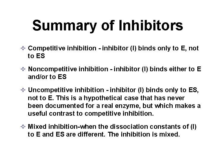 Summary of Inhibitors Competitive inhibition - inhibitor (I) binds only to E, not to