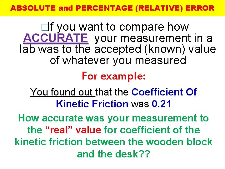 ABSOLUTE and PERCENTAGE (RELATIVE) ERROR �If you want to compare how ACCURATE your measurement