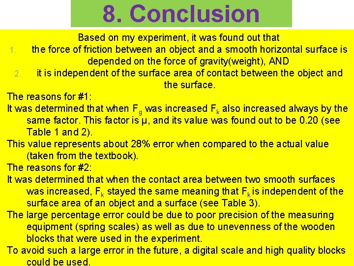 8. Conclusion Based on my experiment, it was found out that 1. the force