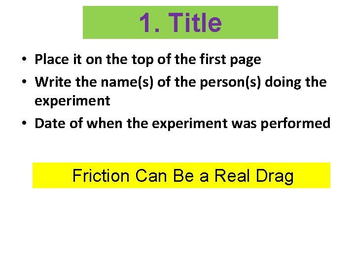 1. Title • Place it on the top of the first page • Write