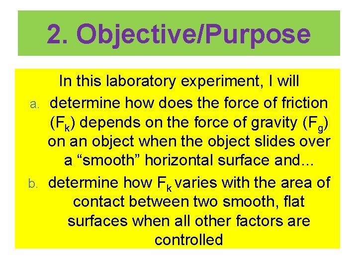 2. Objective/Purpose In this laboratory experiment, I will a. determine how does the force