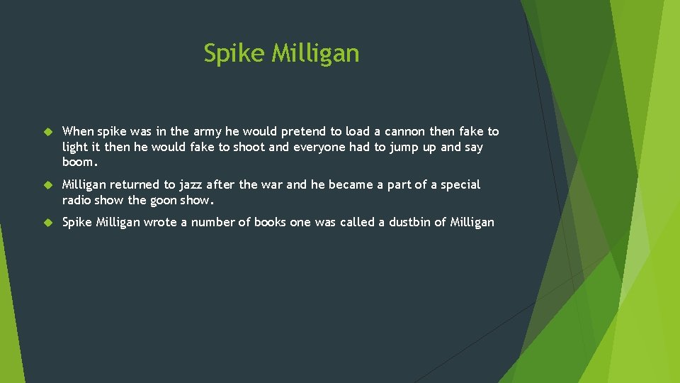 Spike Milligan When spike was in the army he would pretend to load a