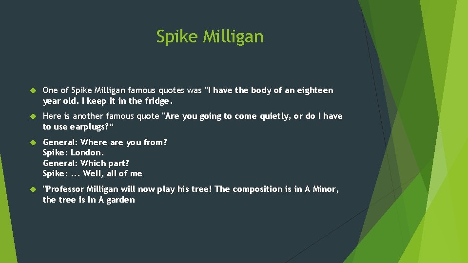 Spike Milligan One of Spike Milligan famous quotes was "I have the body of