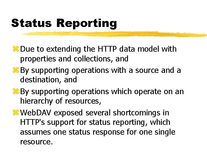 Status Reporting z Due to extending the HTTP data model with properties and collections,