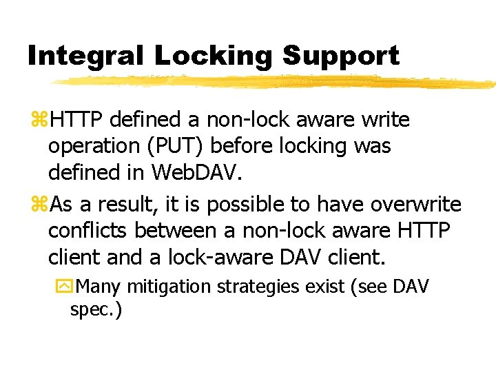 Integral Locking Support z. HTTP defined a non-lock aware write operation (PUT) before locking