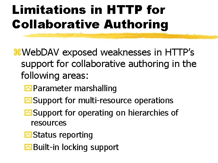 Limitations in HTTP for Collaborative Authoring z. Web. DAV exposed weaknesses in HTTP’s support