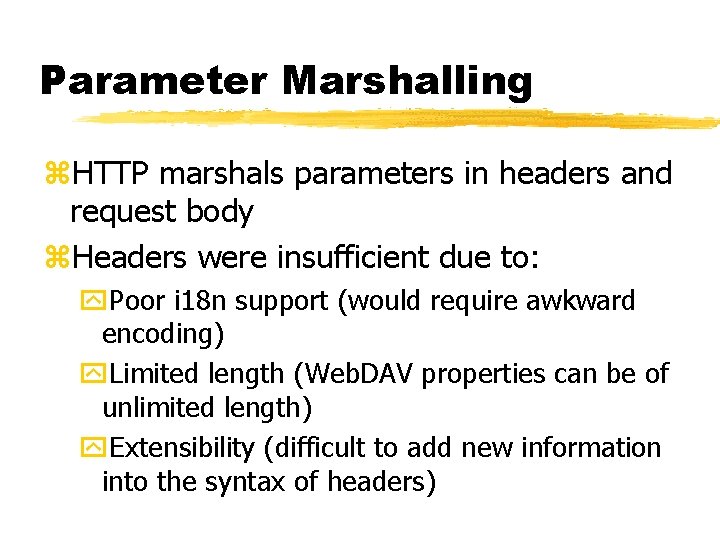 Parameter Marshalling z. HTTP marshals parameters in headers and request body z. Headers were