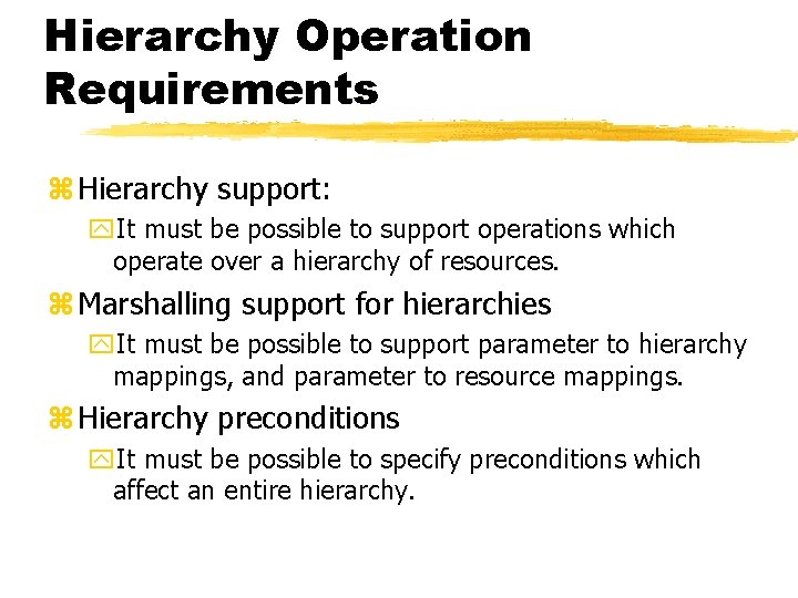 Hierarchy Operation Requirements z Hierarchy support: y. It must be possible to support operations