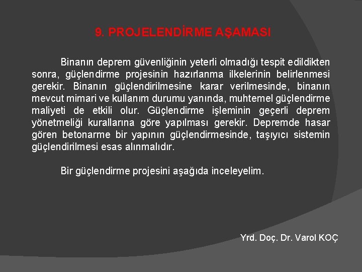 9. PROJELENDİRME AŞAMASI Binanın deprem güvenliğinin yeterli olmadığı tespit edildikten sonra, güçlendirme projesinin hazırlanma