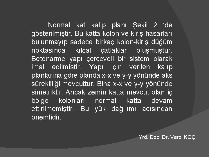 Normal kat kalıp planı Şekil 2 ‘de gösterilmiştir. Bu katta kolon ve kiriş hasarları