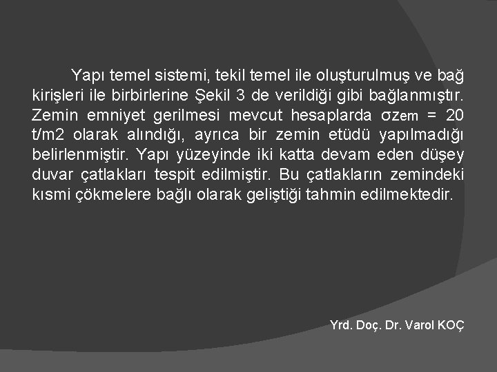 Yapı temel sistemi, tekil temel ile oluşturulmuş ve bağ kirişleri ile birbirlerine Şekil 3