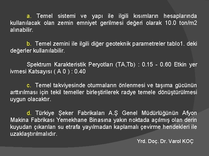 a. Temel sistemi ve yapı ile ilgili kısımların hesaplarında kullanılacak olan zemin emniyet gerilmesi