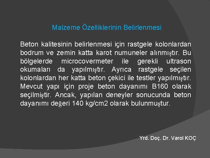 Malzeme Özelliklerinin Belirlenmesi Beton kalitesinin belirlenmesi için rastgele kolonlardan bodrum ve zemin katta karot