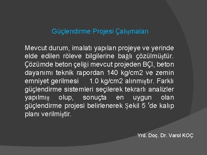 Güçlendirme Projesi Çalışmaları Mevcut durum, imalatı yapılan projeye ve yerinde elde edilen röleve bilgilerine