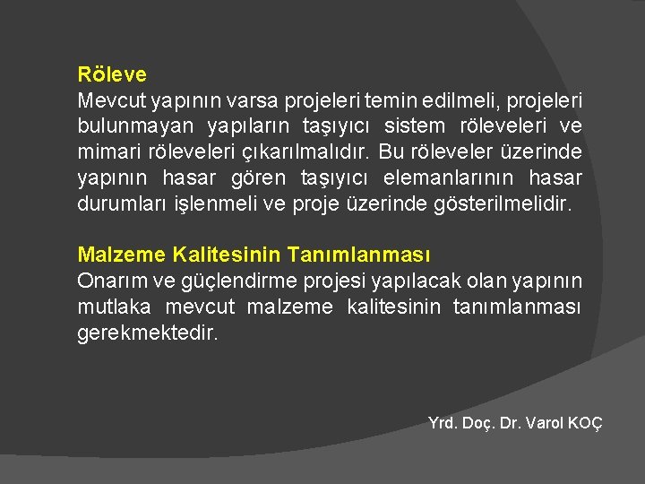 Röleve Mevcut yapının varsa projeleri temin edilmeli, projeleri bulunmayan yapıların taşıyıcı sistem röleveleri ve