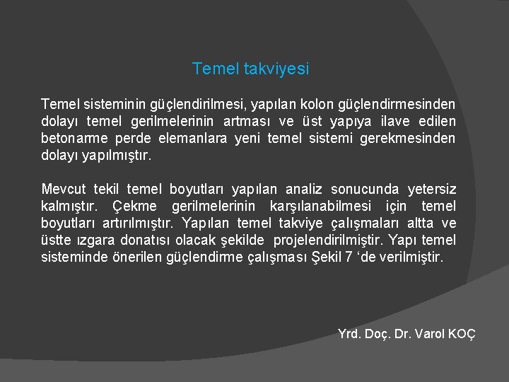 Temel takviyesi Temel sisteminin güçlendirilmesi, yapılan kolon güçlendirmesinden dolayı temel gerilmelerinin artması ve üst