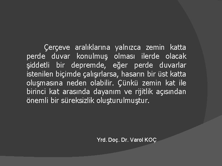 Çerçeve aralıklarına yalnızca zemin katta perde duvar konulmuş olması ilerde olacak şiddetli bir depremde,