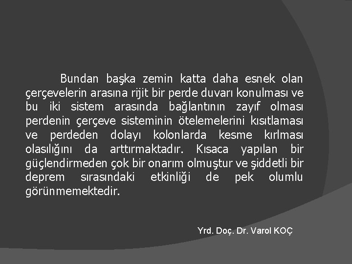 Bundan başka zemin katta daha esnek olan çerçevelerin arasına rijit bir perde duvarı konulması