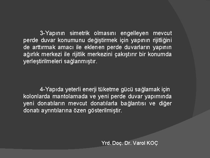 3 -Yapının simetrik olmasını engelleyen mevcut perde duvar konumunu değiştirmek için yapının rijitliğini de