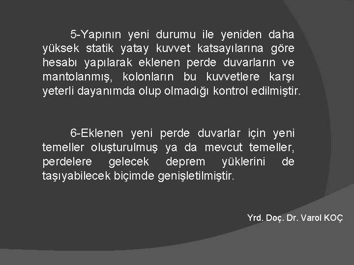 5 -Yapının yeni durumu ile yeniden daha yüksek statik yatay kuvvet katsayılarına göre hesabı