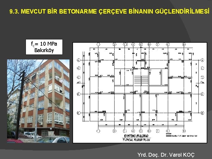 9. 3. MEVCUT BİR BETONARME ÇERÇEVE BİNANIN GÜÇLENDİRİLMESİ fc= 10 MPa Bakırköy Yrd. Doç.