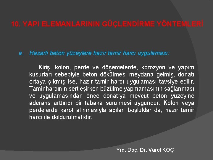 10. YAPI ELEMANLARININ GÜÇLENDİRME YÖNTEMLERİ a. Hasarlı beton yüzeylere hazır tamir harcı uygulaması: Kiriş,