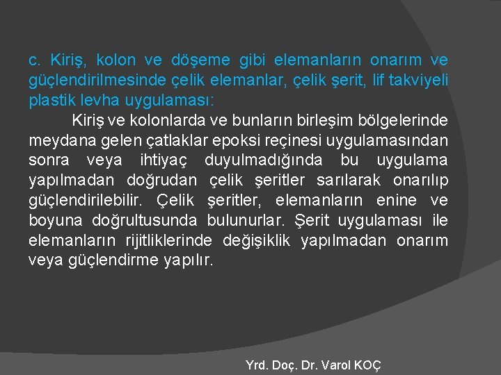 c. Kiriş, kolon ve döşeme gibi elemanların onarım ve güçlendirilmesinde çelik elemanlar, çelik şerit,