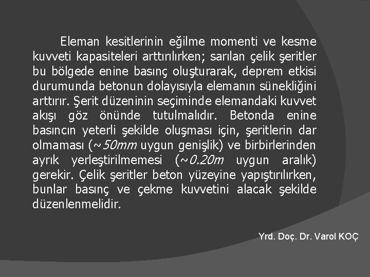 Eleman kesitlerinin eğilme momenti ve kesme kuvveti kapasiteleri arttırılırken; sarılan çelik şeritler bu bölgede