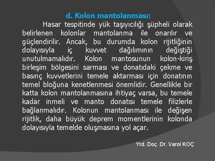 d. Kolon mantolanması: Hasar tespitinde yük taşıyıcılığı şüpheli olarak belirlenen kolonlar mantolanma ile onarılır