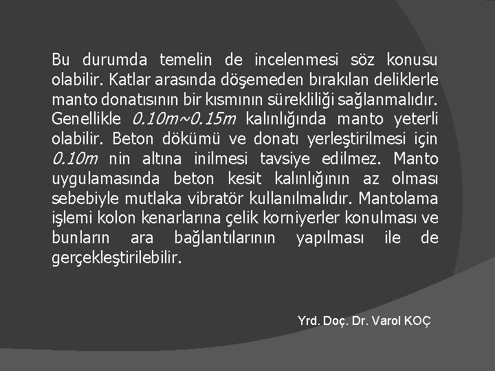 Bu durumda temelin de incelenmesi söz konusu olabilir. Katlar arasında döşemeden bırakılan deliklerle manto