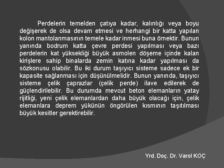 Perdelerin temelden çatıya kadar, kalınlığı veya boyu değişerek de olsa devam etmesi ve herhangi