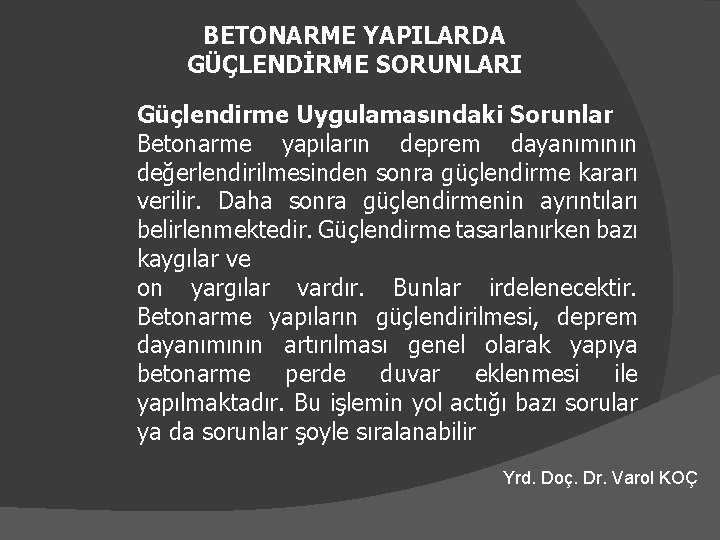 BETONARME YAPILARDA GÜÇLENDİRME SORUNLARI Güçlendirme Uygulamasındaki Sorunlar Betonarme yapıların deprem dayanımının değerlendirilmesinden sonra güçlendirme