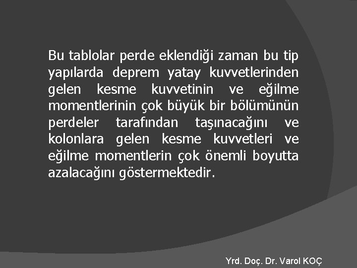 Bu tablolar perde eklendiği zaman bu tip yapılarda deprem yatay kuvvetlerinden gelen kesme kuvvetinin