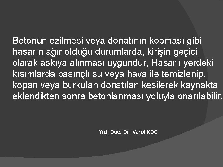Betonun ezilmesi veya donatının kopması gibi hasarın ağır olduğu durumlarda, kirişin geçici olarak askıya